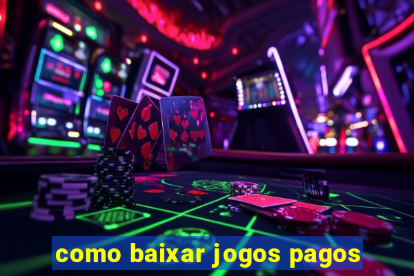 como baixar jogos pagos